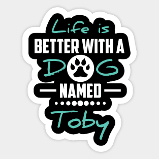 Life Is Better With A Dog Named Toby Sticker